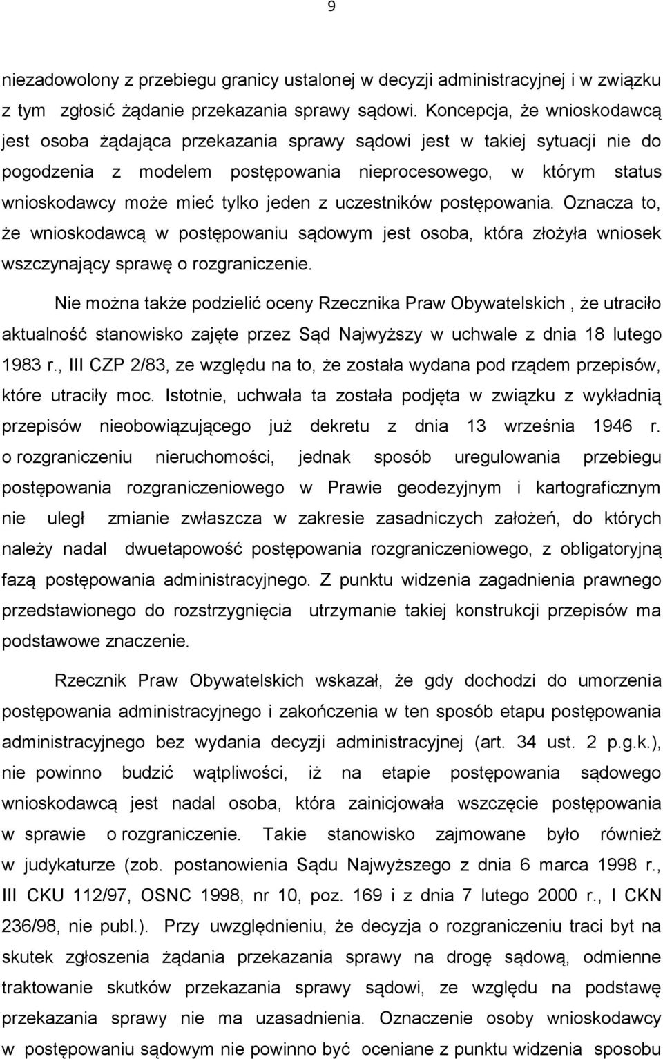 jeden z uczestników postępowania. Oznacza to, że wnioskodawcą w postępowaniu sądowym jest osoba, która złożyła wniosek wszczynający sprawę o rozgraniczenie.