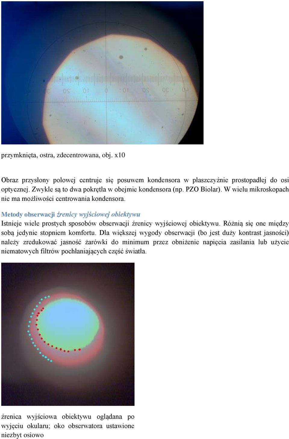 Metody obserwacji źrenicy wyjściowej obiektywu Istnieje wiele prostych sposobów obserwacji źrenicy wyjściowej obiektywu. Różnią się one między sobą jedynie stopniem komfortu.