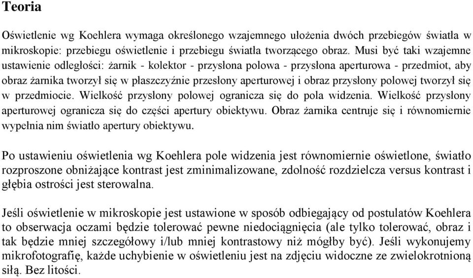 przysłony polowej tworzył się w przedmiocie. Wielkość przysłony polowej ogranicza się do pola widzenia. Wielkość przysłony aperturowej ogranicza się do części apertury obiektywu.