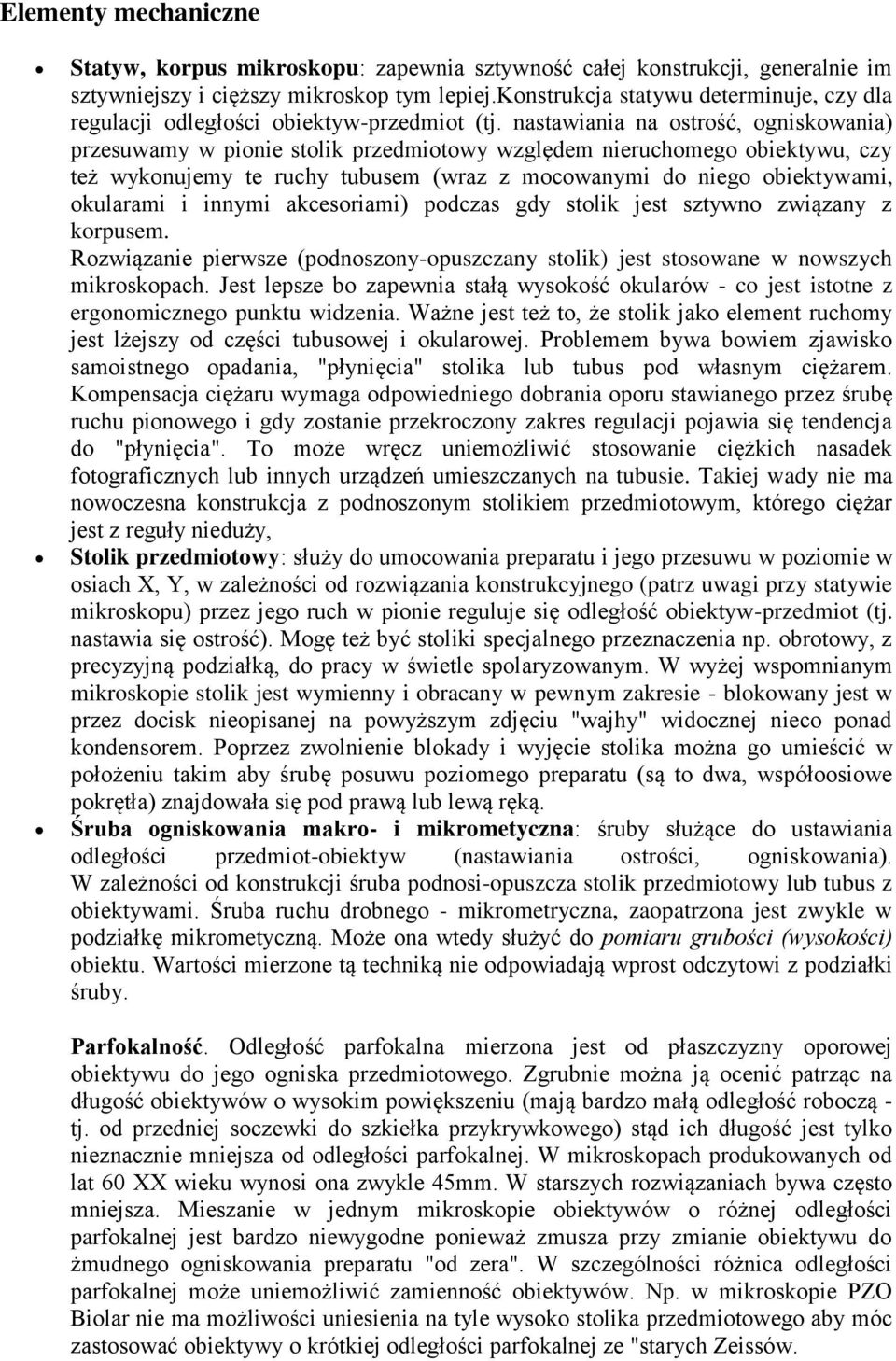 nastawiania na ostrość, ogniskowania) przesuwamy w pionie stolik przedmiotowy względem nieruchomego obiektywu, czy też wykonujemy te ruchy tubusem (wraz z mocowanymi do niego obiektywami, okularami i