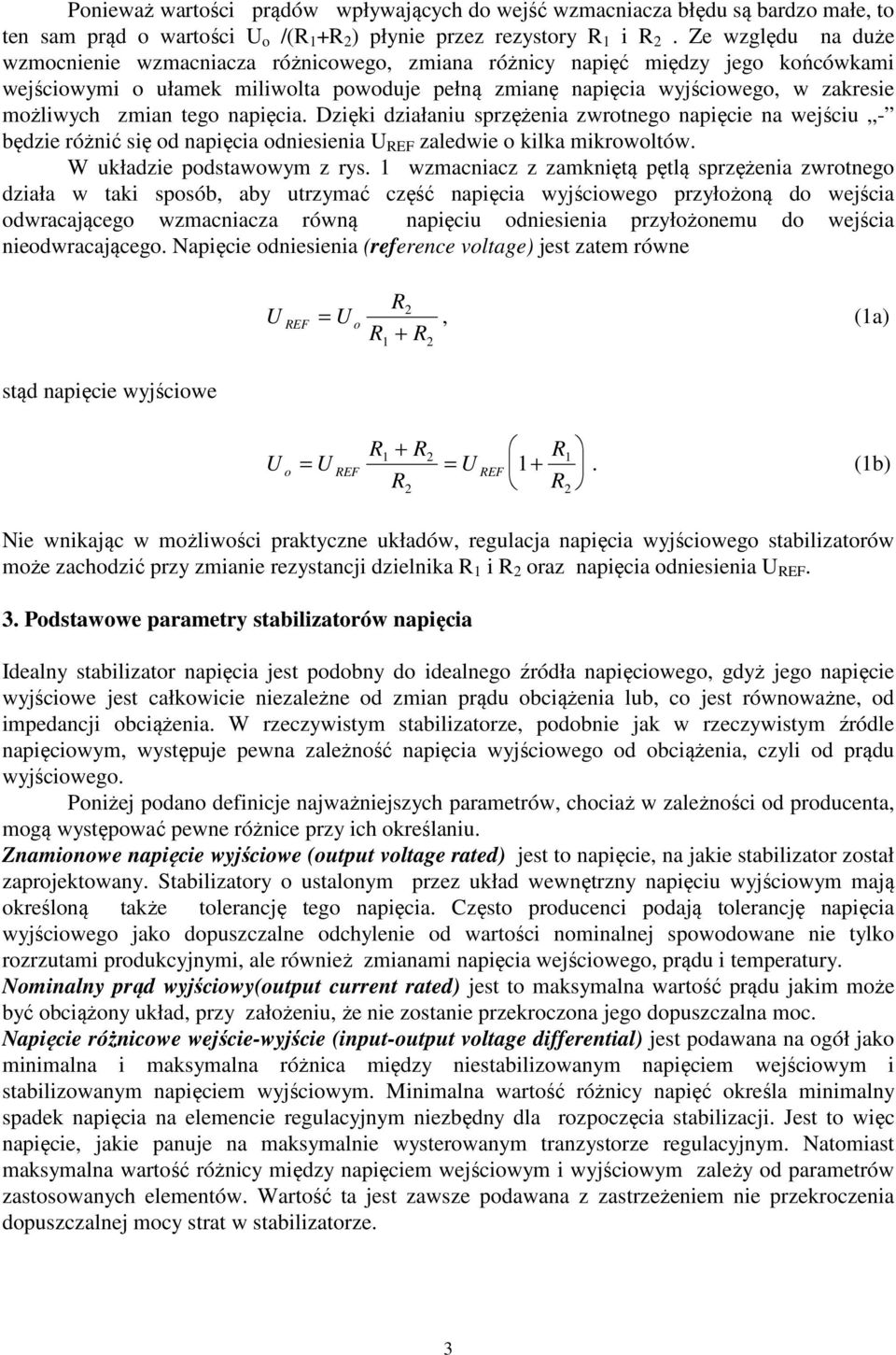 zmian tego napięcia. Dzięki działaniu sprzężenia zwrotnego napięcie na wejściu - będzie różnić się od napięcia odniesienia REF zaledwie o kilka mikrowoltów. W układzie podstawowym z rys.