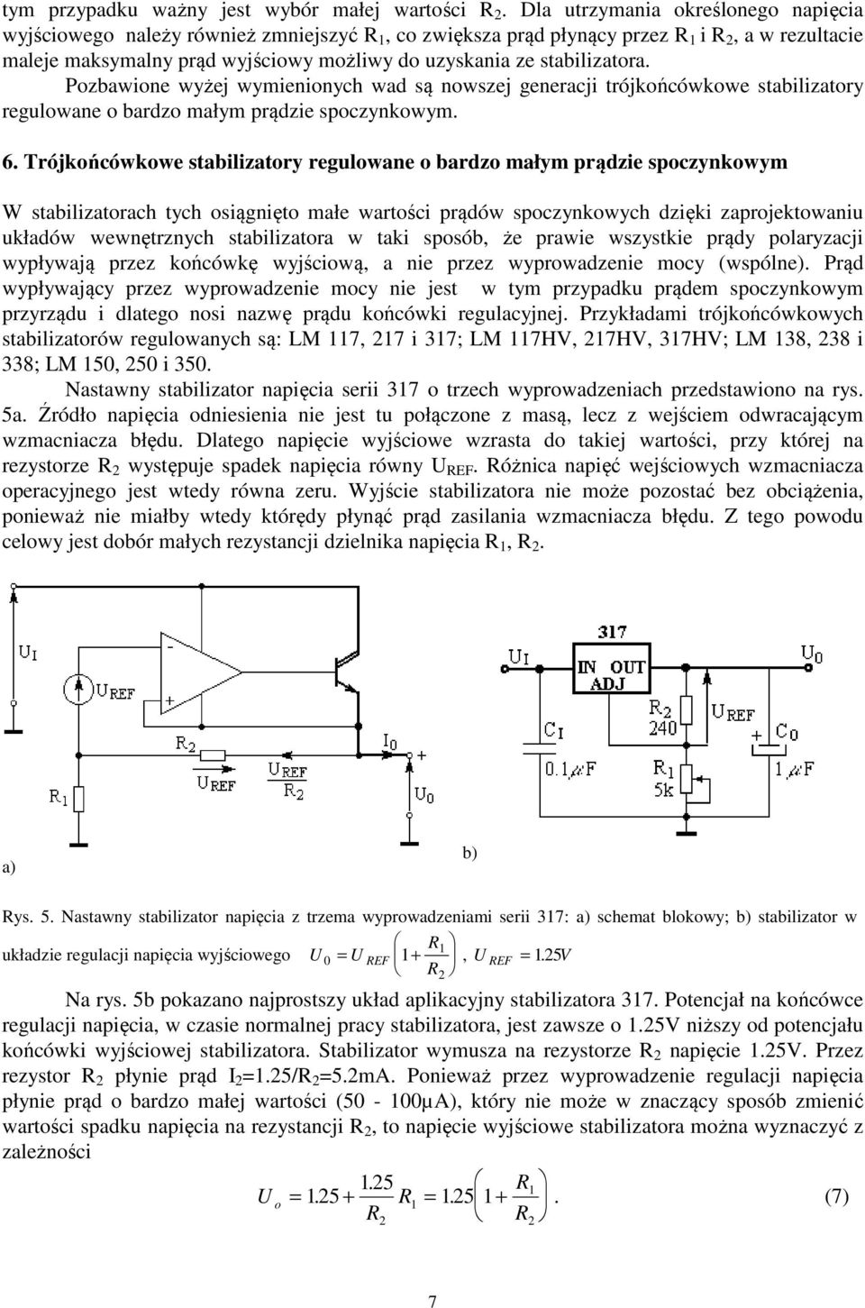stabilizatora. Pozbawione wyżej wymienionych wad są nowszej generacji trójkońcówkowe stabilizatory regulowane o bardzo małym prądzie spoczynkowym. 6.