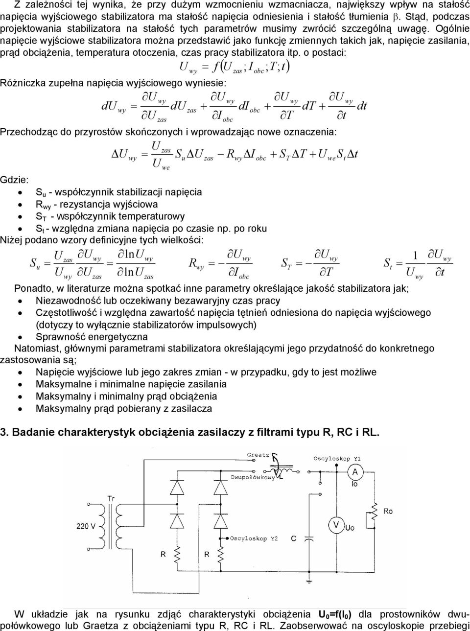 Ogólnie napięcie jścio stabilizatora można przedstawić jako funkcję zmiennych takich jak, napięcie ilania, prąd iążenia, temperatura otoczenia, c pracy stabilizatora itp.