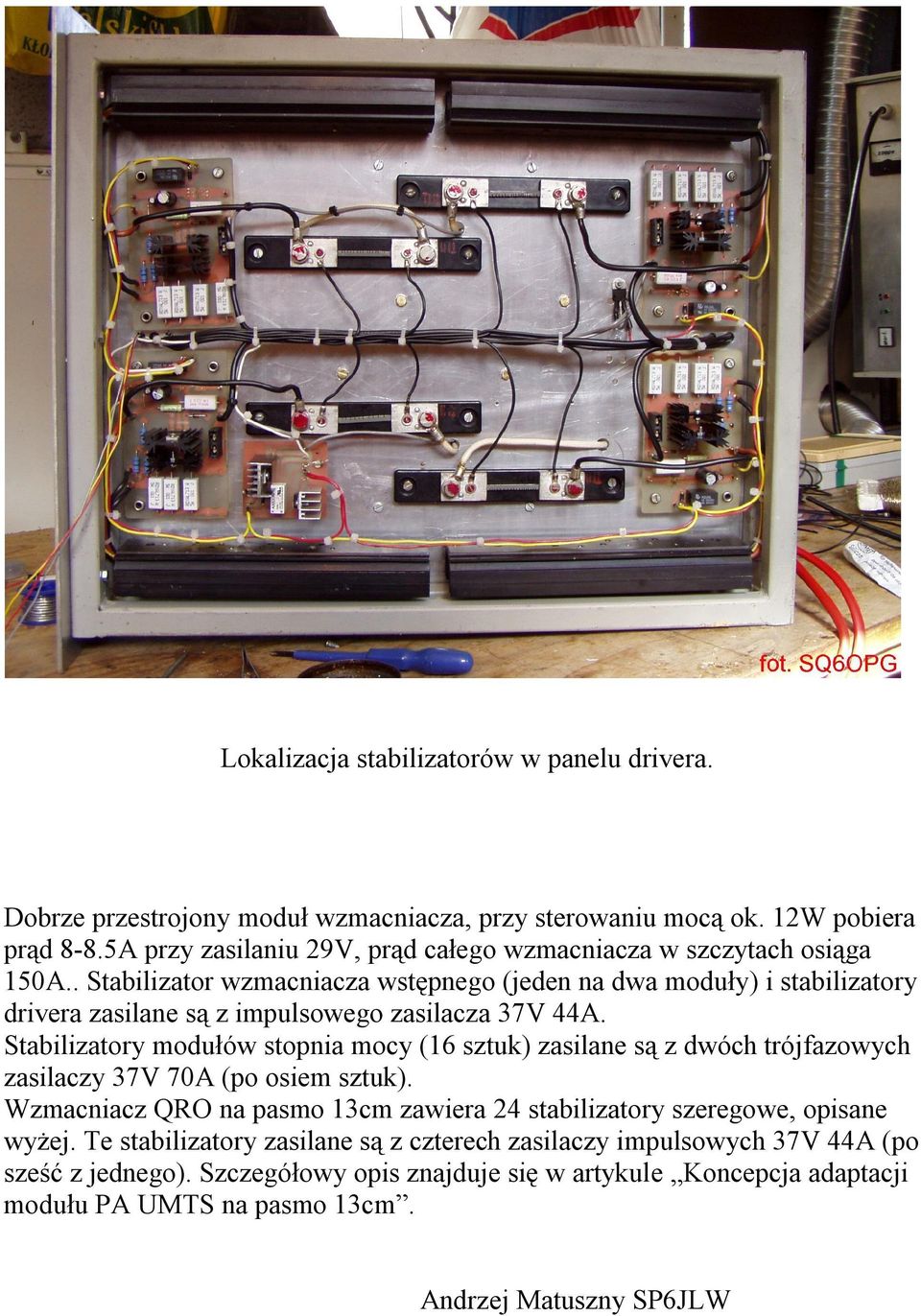 . Stabilizator wzmacniacza wstępnego (jeden na dwa moduły) i stabilizatory drivera zasilane są z impulsowego zasilacza 37V 44A.