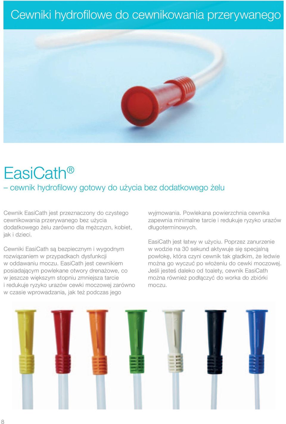 EasiCath jest cewnikiem posiadającym powlekane otwory drenażowe, co w jeszcze większym stopniu zmniejsza tarcie i redukuje ryzyko urazów cewki moczowej zarówno w czasie wprowadzania, jak też podczas