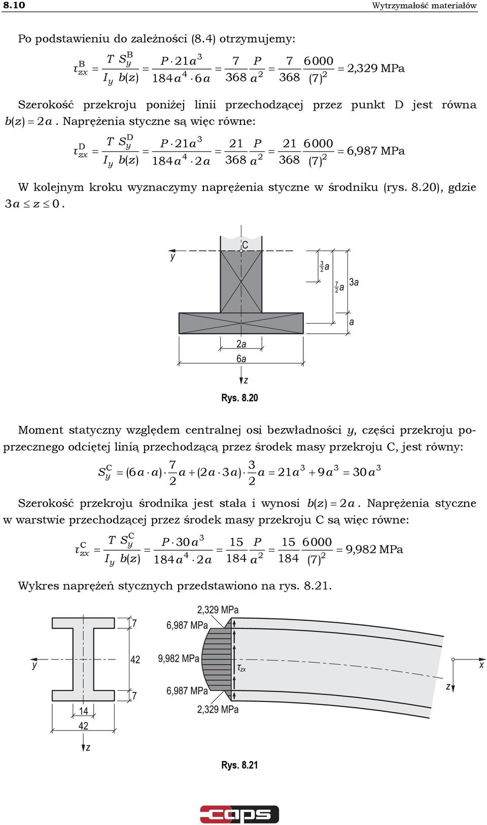 Naprężenia stczne są więc równe: D D T S P 1a I b z ) 18a a 1 68 1 68 ( P a 6000 6,987 Pa (7) W kolejnm kroku wznaczm naprężenia stczne w środniku (rs. 8.