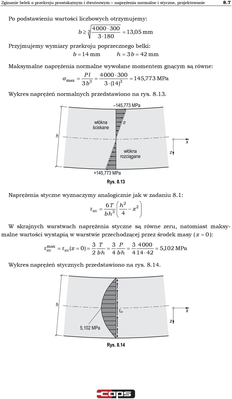 wwołane momentem nącm są równe: b 000 00 15,77 Pa (1) Wkres naprężeń normalnc przedstawiono na rs. 8.1. Rs. 8.1 Naprężenia stczne wznaczm analoicznie jak w zadaniu 8.