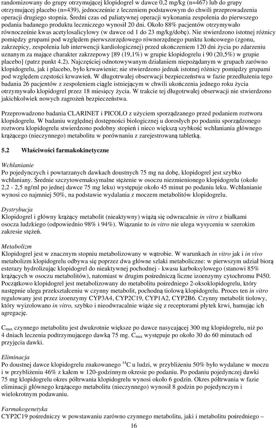 Około 88% pacjentów otrzymywało równocześnie kwas acetylosalicylowy (w dawce od 1 do 23 mg/kg/dobę).