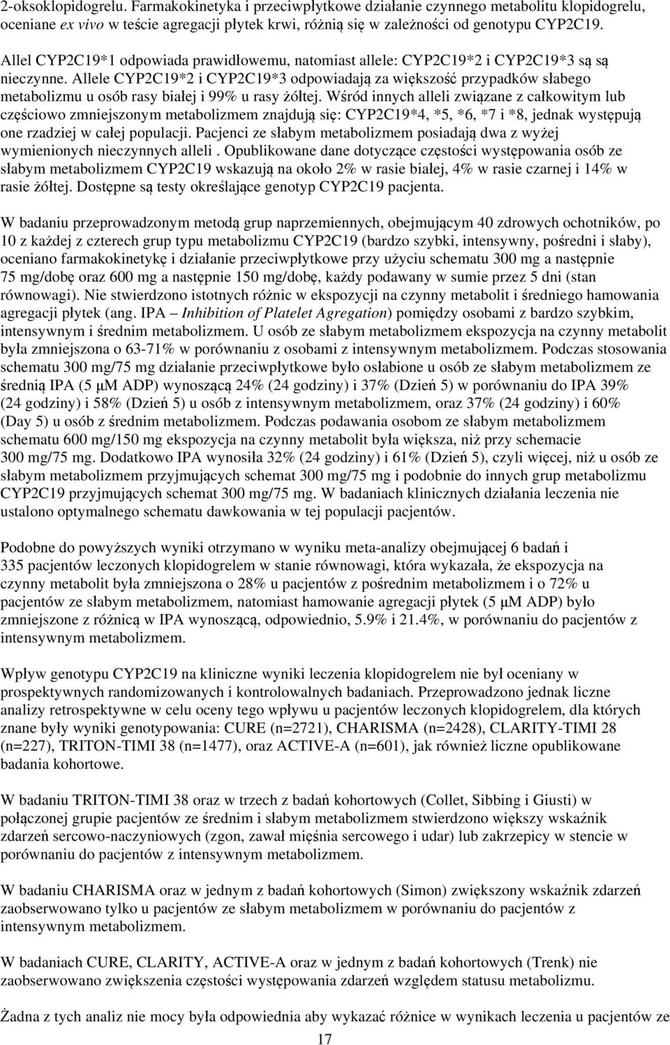 Allele CYP2C19*2 i CYP2C19*3 odpowiadają za większość przypadków słabego metabolizmu u osób rasy białej i 99% u rasy żółtej.