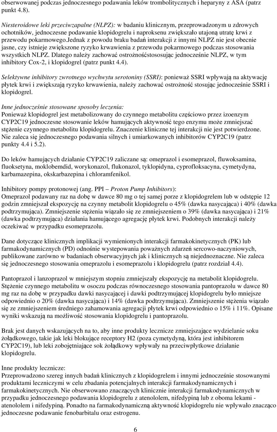 pokarmowego.jednak z powodu braku badań interakcji z innymi NLPZ nie jest obecnie jasne, czy istnieje zwiększone ryzyko krwawienia z przewodu pokarmowego podczas stosowania wszystkich NLPZ.