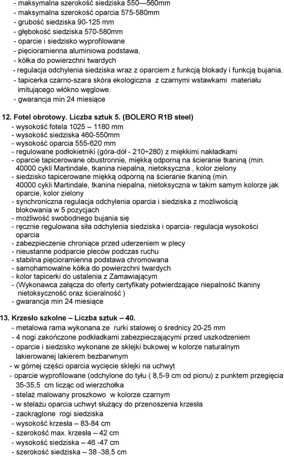 - tapicerka czarno-szara skóra ekologiczna z czarnymi wstawkami materiału imitującego włókno węglowe. 12. Fotel obrotowy. Liczba sztuk 5.