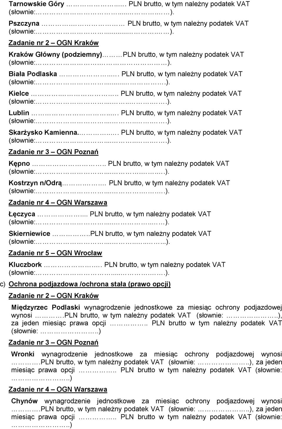 ... PLN brutto, w tym należny podatek VAT (słownie:.......). Kępno... PLN brutto, w tym należny podatek VAT (słownie:......). Kostrzyn n/odrą.. PLN brutto, w tym należny podatek VAT (słownie:......). Łęczyca.