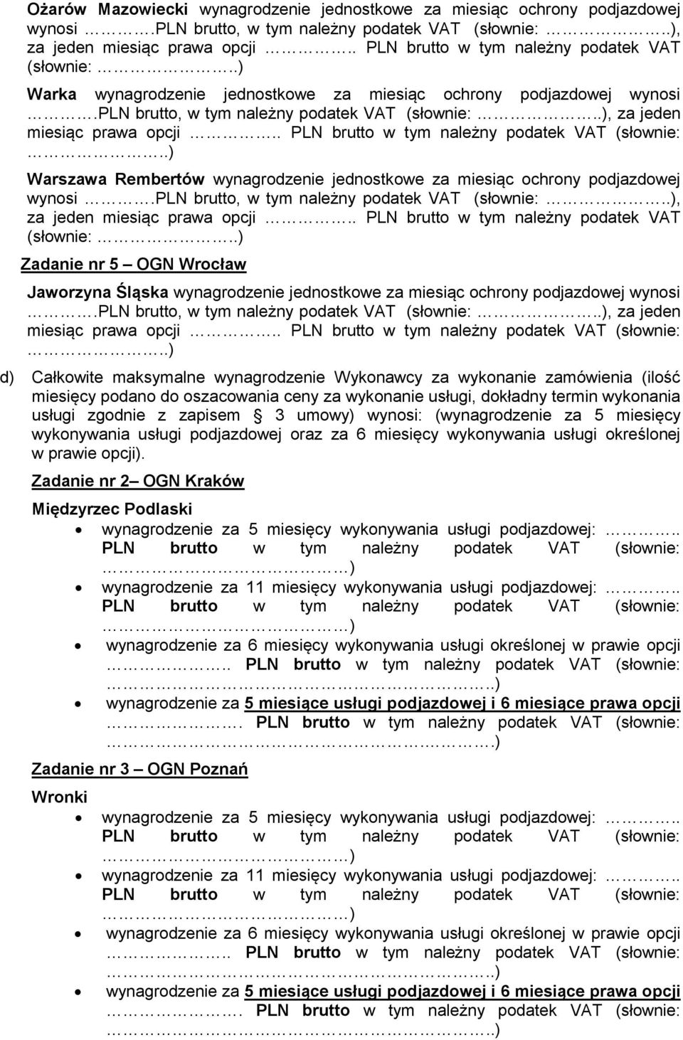 .), za jeden miesiąc prawa opcji....) Warszawa Rembertów wynagrodzenie jednostkowe za miesiąc ochrony podjazdowej wynosi.pln brutto, w tym należny podatek VAT (słownie:.