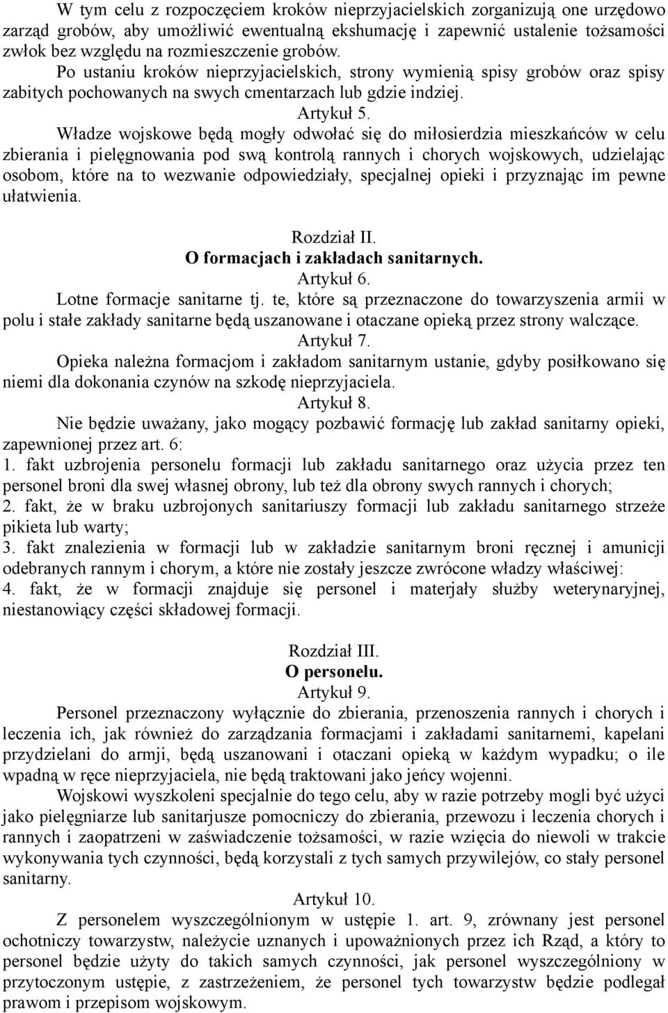 Władze wojskowe będą mogły odwołać się do miłosierdzia mieszkańców w celu zbierania i pielęgnowania pod swą kontrolą rannych i chorych wojskowych, udzielając osobom, które na to wezwanie