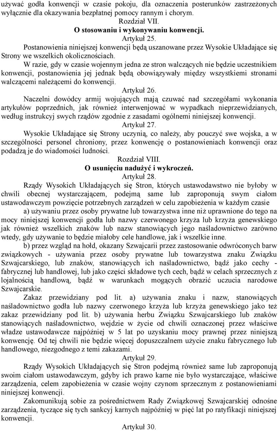 W razie, gdy w czasie wojennym jedna ze stron walczących nie będzie uczestnikiem konwencji, postanowienia jej jednak będą obowiązywały między wszystkiemi stronami walczącemi należącemi do konwencji.