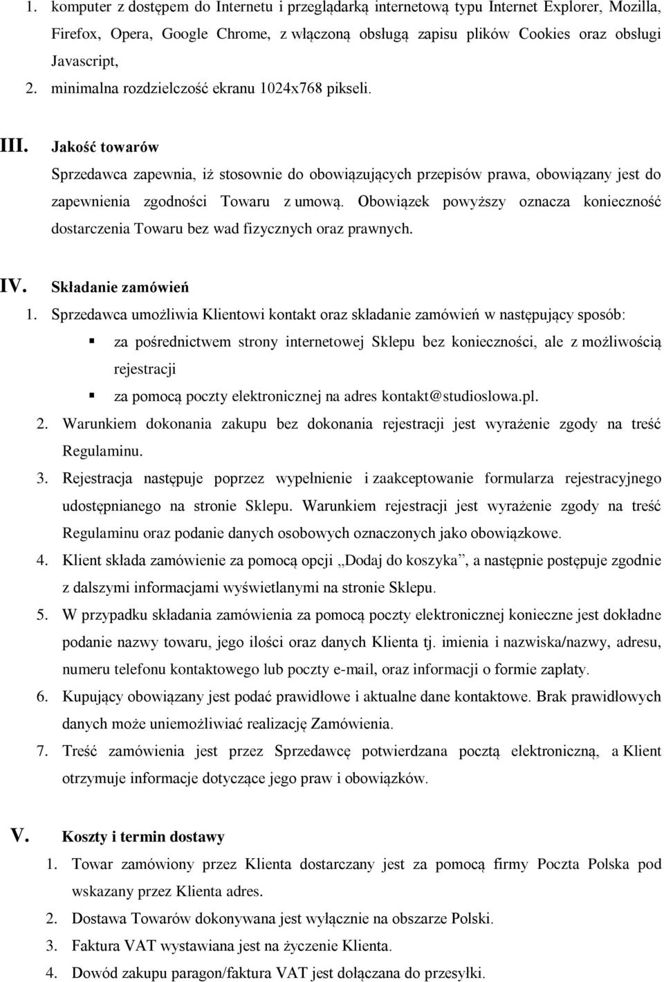 Obowiązek powyższy oznacza konieczność dostarczenia Towaru bez wad fizycznych oraz prawnych. IV. Składanie zamówień 1.