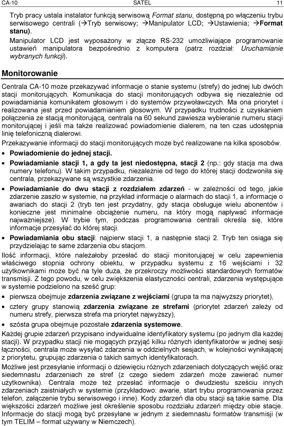 Monitorowanie Centrala CA-10 może przekazywać informacje o stanie systemu (strefy) do jednej lub dwóch stacji monitorujących.