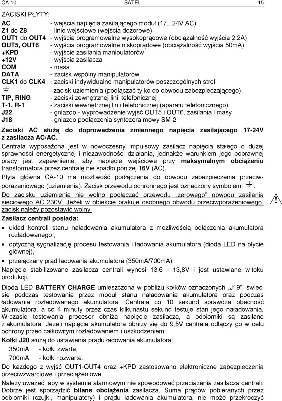 wyjścia 50mA) +KPD - wyjście zasilania manipulatorów +12V - wyjścia zasilacza COM - masa DATA - zacisk wspólny manipulatorów CLK1 do CLK4 - zaciski indywidualne manipulatorów poszczególnych stref -