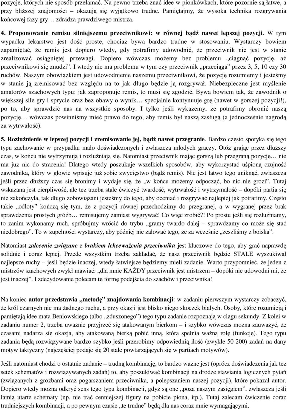 W tym wypadku lekarstwo jest dość proste, chociaż bywa bardzo trudne w stosowaniu.