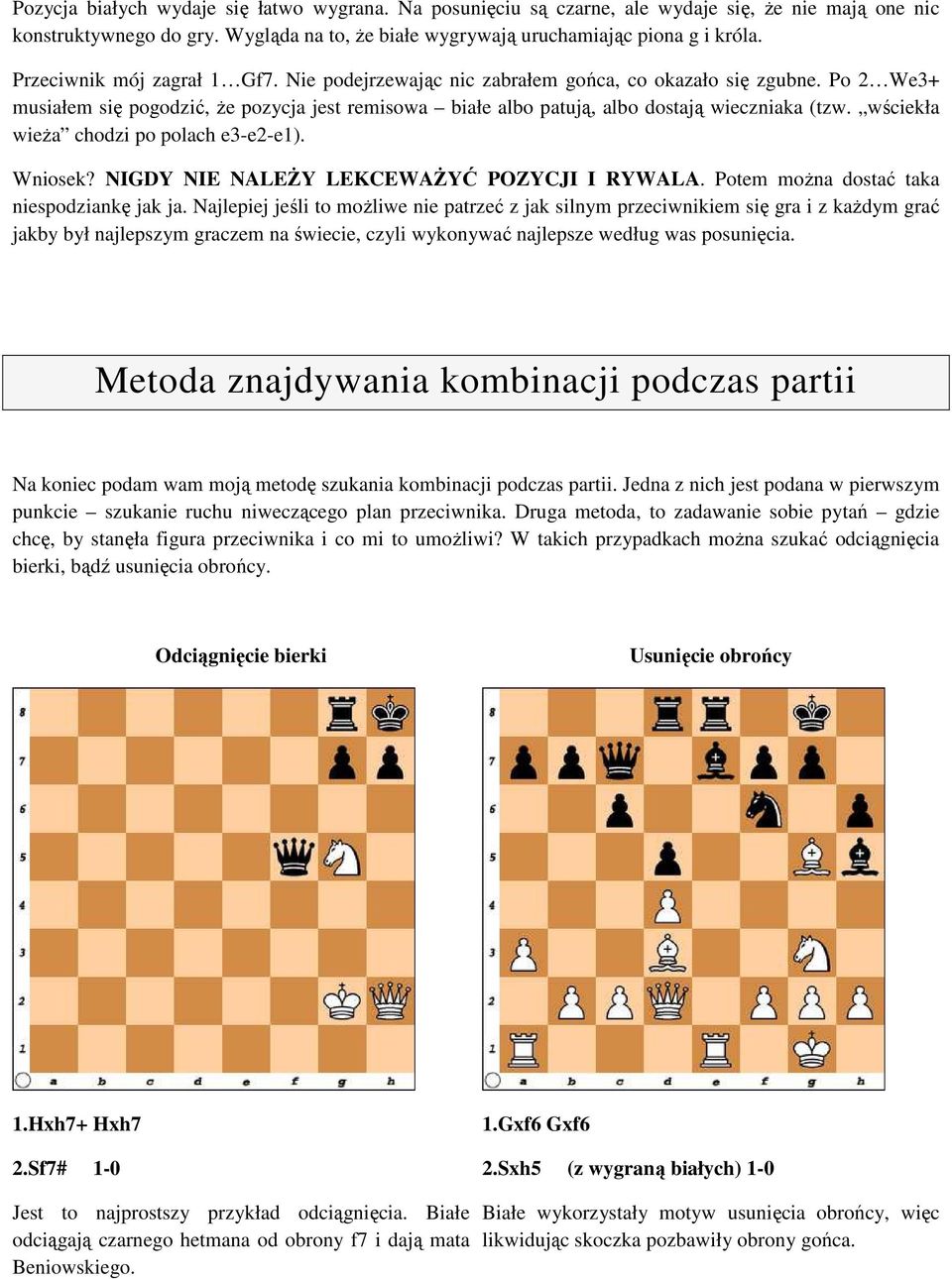 wściekła wieża chodzi po polach e3-e2-e1). Wniosek? NIGDY NIE NALEŻY LEKCEWAŻYĆ POZYCJI I RYWALA. Potem można dostać taka niespodziankę jak ja.