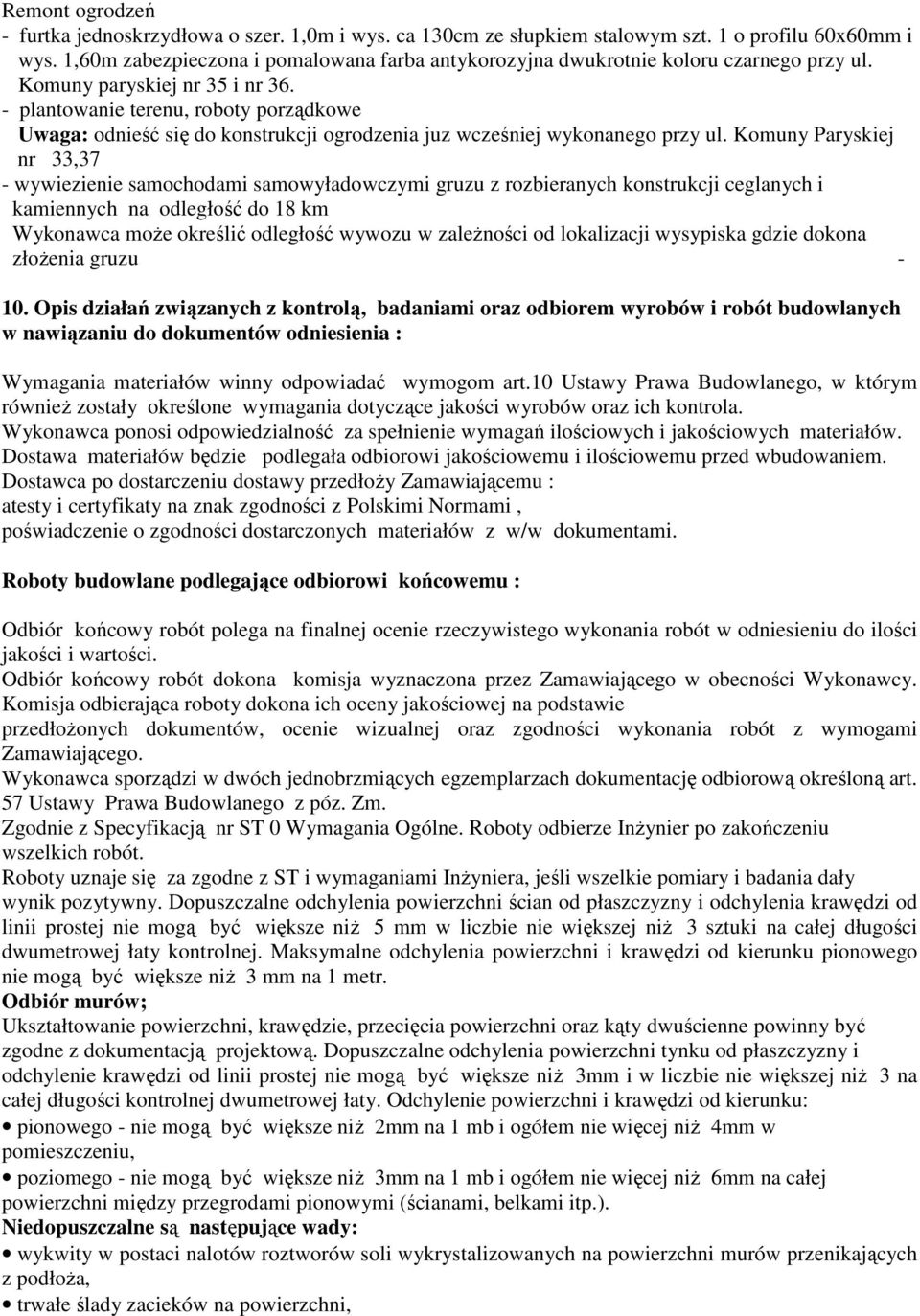 Komuny Paryskiej nr 33,37 - wywiezienie samochodami samowyładowczymi gruzu z rozbieranych konstrukcji ceglanych i kamiennych na odległość do 18 km Wykonawca moŝe określić odległość wywozu w