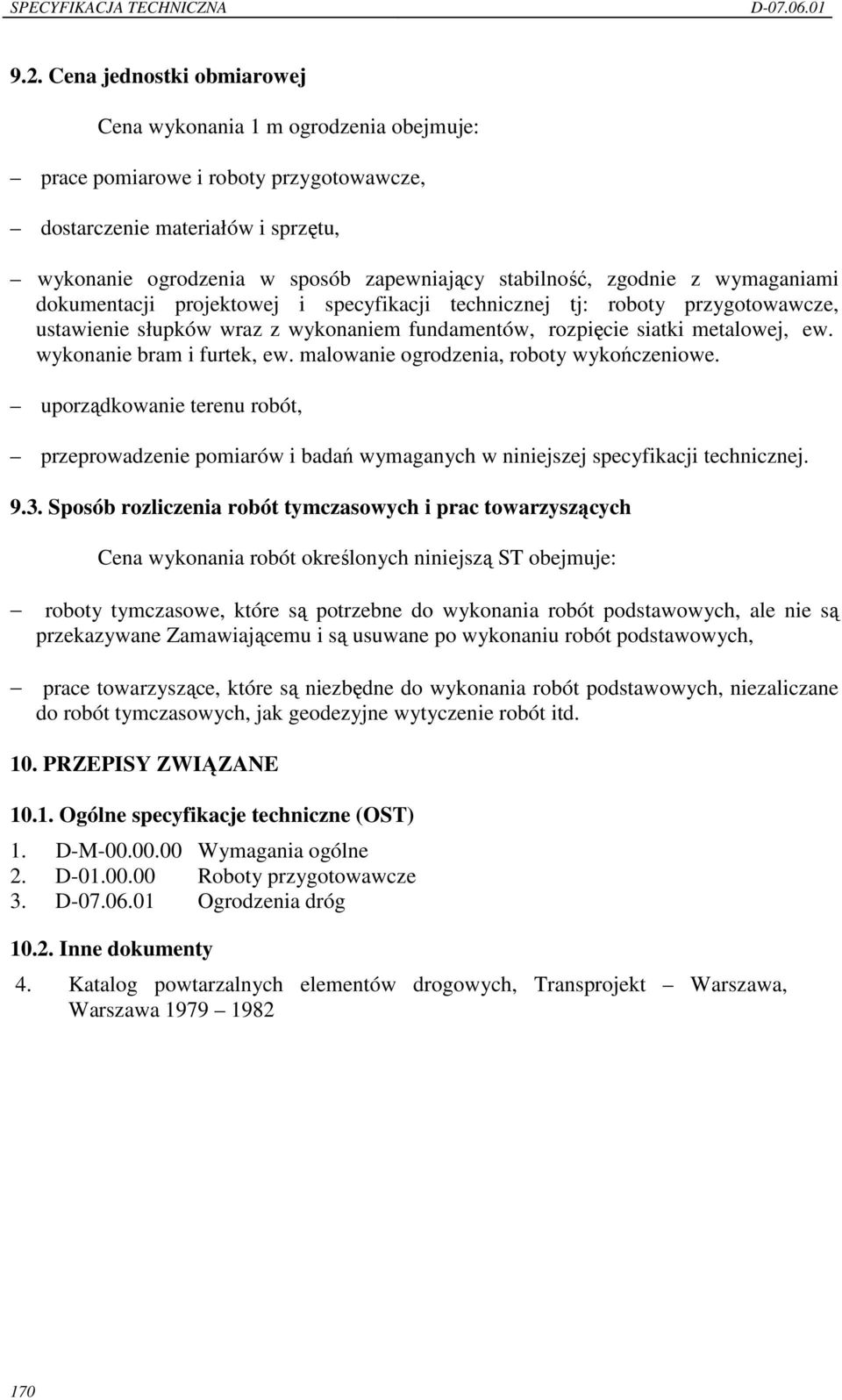 wykonanie bram i furtek, ew. malowanie ogrodzenia, roboty wykończeniowe. uporządkowanie terenu robót, przeprowadzenie pomiarów i badań wymaganych w niniejszej specyfikacji technicznej. 9.3.