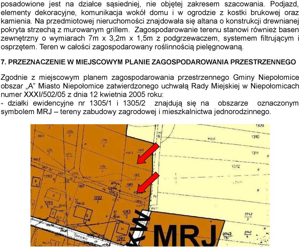 Zagospodarowanie terenu stanowi również basen zewnętrzny o wymiarach 7m