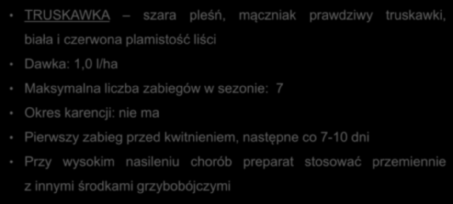 VAXIPLANT SL TRUSKAWKA szara pleśń, mączniak prawdziwy truskawki, biała i czerwona plamistość liści Dawka: 1,0 l/ha Maksymalna liczba zabiegów w sezonie: 7 Okres