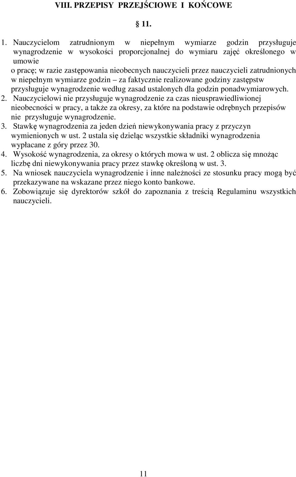 nauczycieli przez nauczycieli zatrudnionych w niepełnym wymiarze godzin za faktycznie realizowane godziny zastępstw przysługuje wynagrodzenie według zasad ustalonych dla godzin ponadwymiarowych. 2.