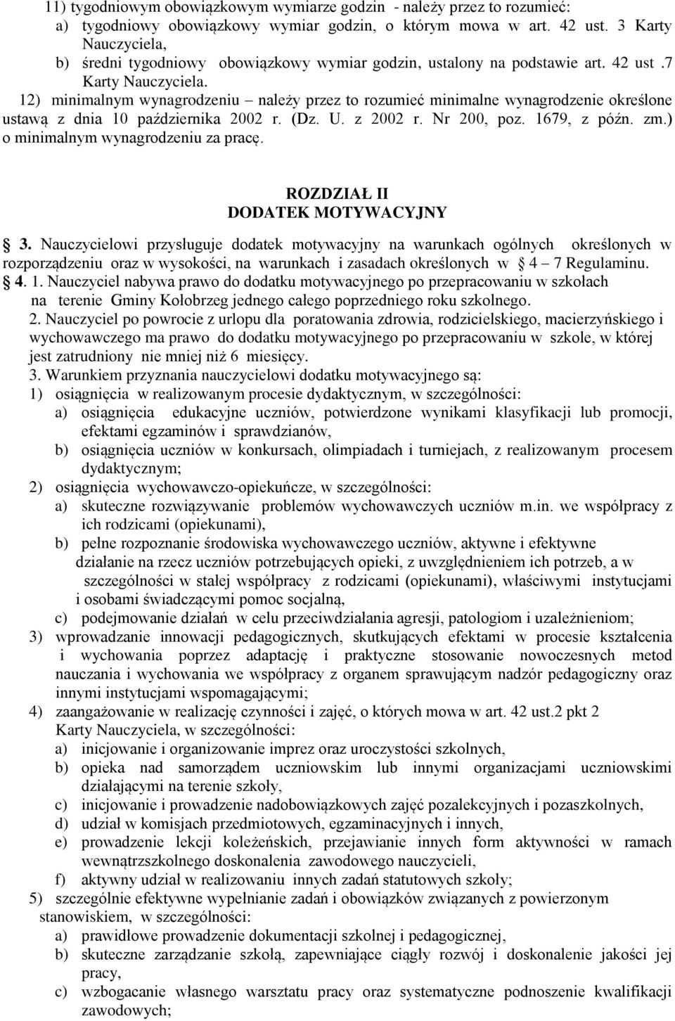 12) minimalnym wynagrodzeniu należy przez to rozumieć minimalne wynagrodzenie określone ustawą z dnia 10 października 2002 r. (Dz. U. z 2002 r. Nr 200, poz. 1679, z późn. zm.