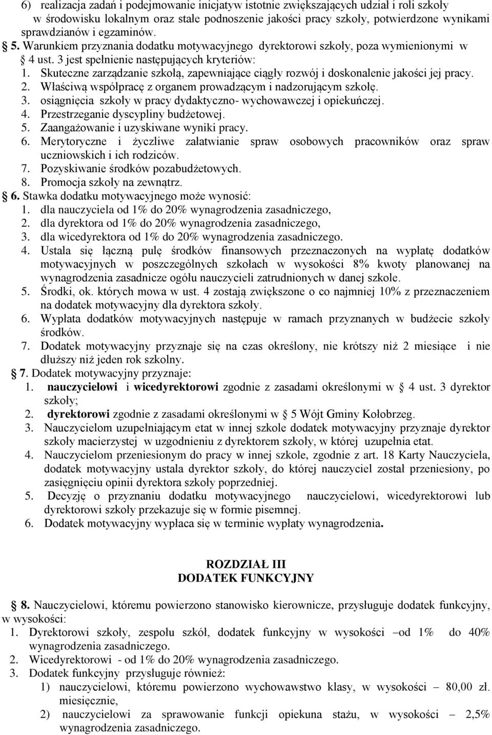 Skuteczne zarządzanie szkołą, zapewniające ciągły rozwój i doskonalenie jakości jej pracy. 2. Właściwą współpracę z organem prowadzącym i nadzorującym szkołę. 3.