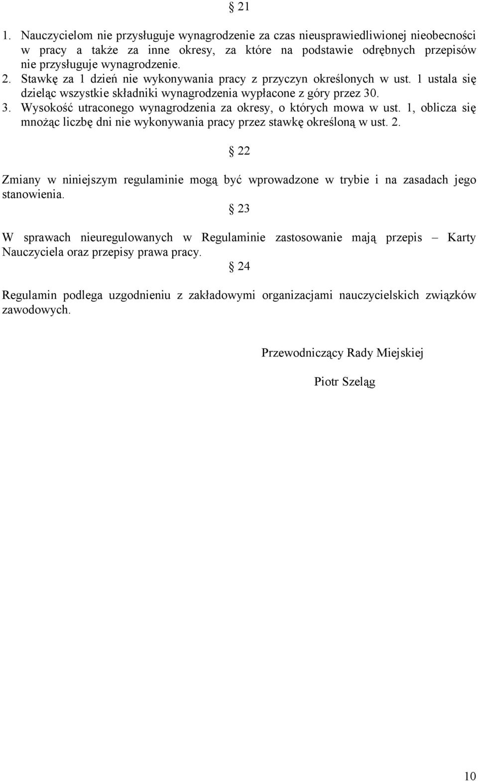 . 3. Wysokość utraconego wynagrodzenia za okresy, o których mowa w ust. 1, oblicza się mnożąc liczbę dni nie wykonywania pracy przez stawkę określoną w ust. 2.