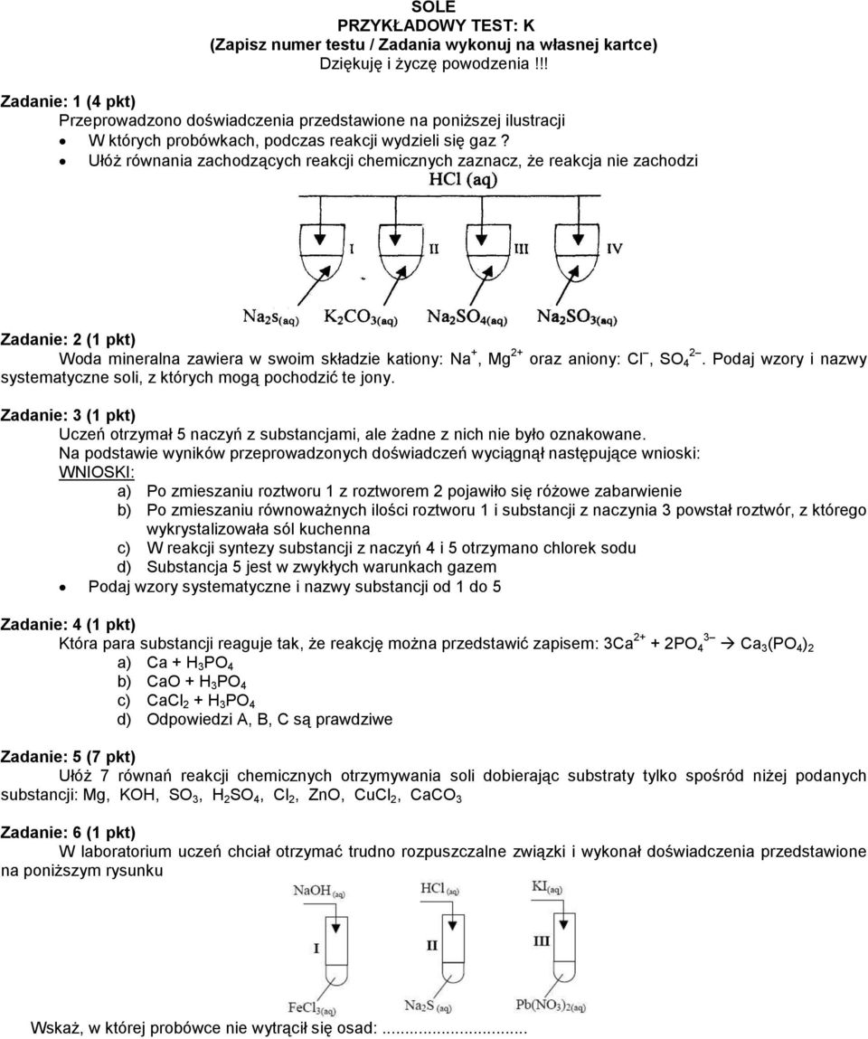 Podaj wzory i nazwy systematyczne soli, z których mogą pochodzić te jony. Zadanie: 3 (1 pkt) Uczeń otrzymał 5 naczyń z substancjami, ale żadne z nich nie było oznakowane.