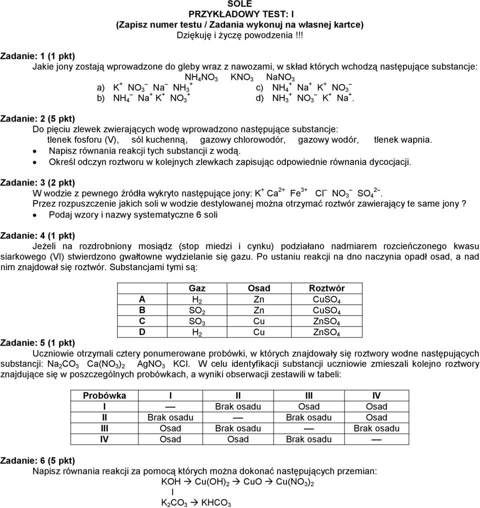 Zadanie: 2 (5 pkt) Do pięciu zlewek zwierających wodę wprowadzono następujące substancje: tlenek fosforu (V), sól kuchenną, gazowy chlorowodór, gazowy wodór, tlenek wapnia.