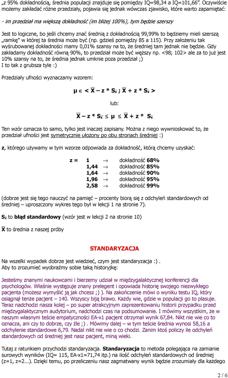 bo jeśli chcemy znać średnią z dokładnością 99,99% to będziemy mieli szerszą ramkę w której ta średnia może być (np. gdzieś pomiędzy 85 a 115).