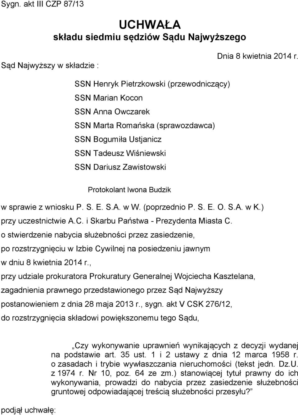 Budzik w sprawie z wniosku P. S. E. S.A. w W. (poprzednio P. S. E. O. S.A. w K.) przy uczestnictwie A.C. i Skarbu Państwa - Prezydenta Miasta C.