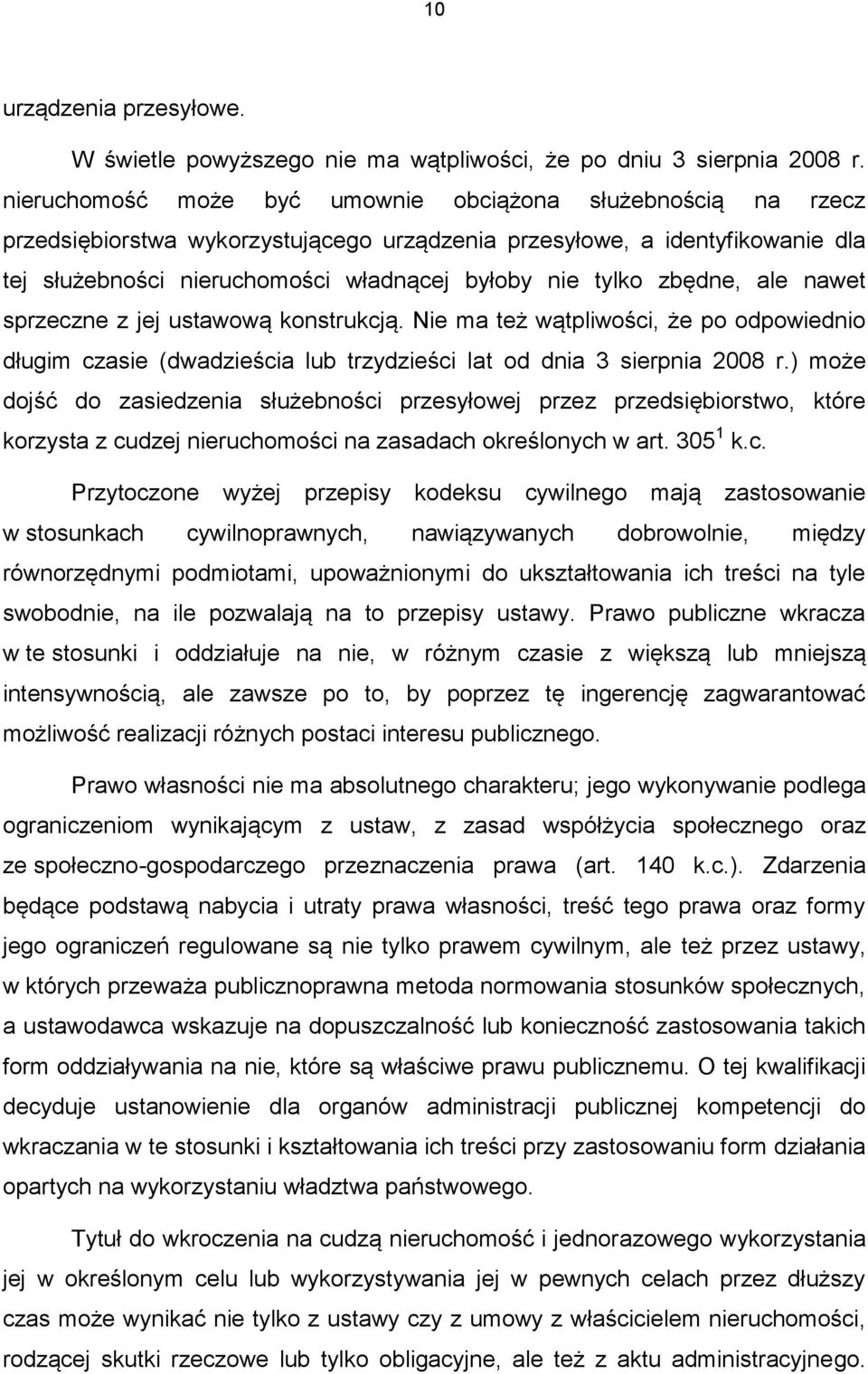 zbędne, ale nawet sprzeczne z jej ustawową konstrukcją. Nie ma też wątpliwości, że po odpowiednio długim czasie (dwadzieścia lub trzydzieści lat od dnia 3 sierpnia 2008 r.