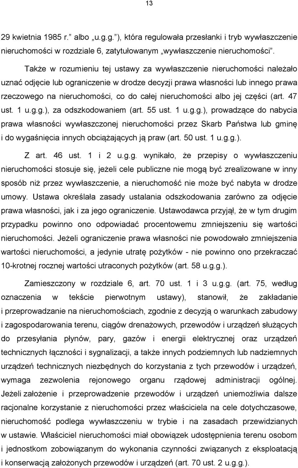 nieruchomości albo jej części (art. 47 ust. 1 u.g.g.), za odszkodowaniem (art. 55 ust. 1 u.g.g.), prowadzące do nabycia prawa własności wywłaszczonej nieruchomości przez Skarb Państwa lub gminę i do wygaśnięcia innych obciążających ją praw (art.