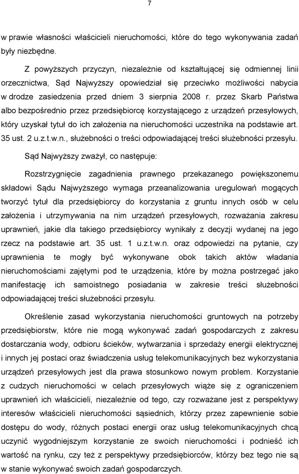 przez Skarb Państwa albo bezpośrednio przez przedsiębiorcę korzystającego z urządzeń przesyłowych, który uzyskał tytuł do ich założenia na nieruchomości uczestnika na podstawie art. 35 ust. 2 u.z.t.w.n., służebności o treści odpowiadającej treści służebności przesyłu.