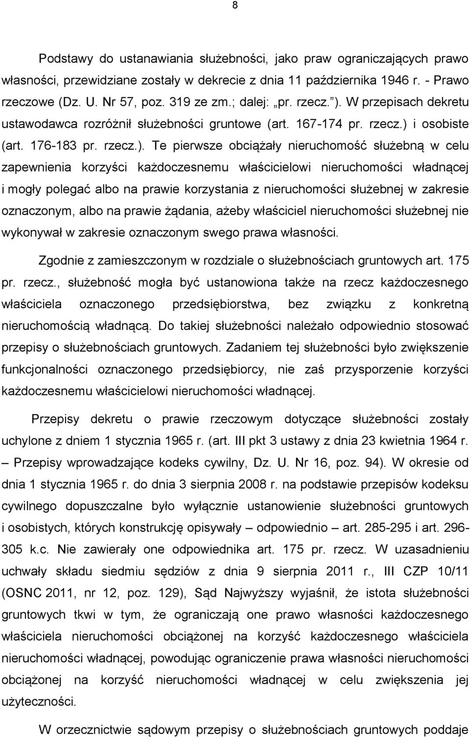 W przepisach dekretu ustawodawca rozróżnił służebności gruntowe (art. 167-174 pr. rzecz.) 