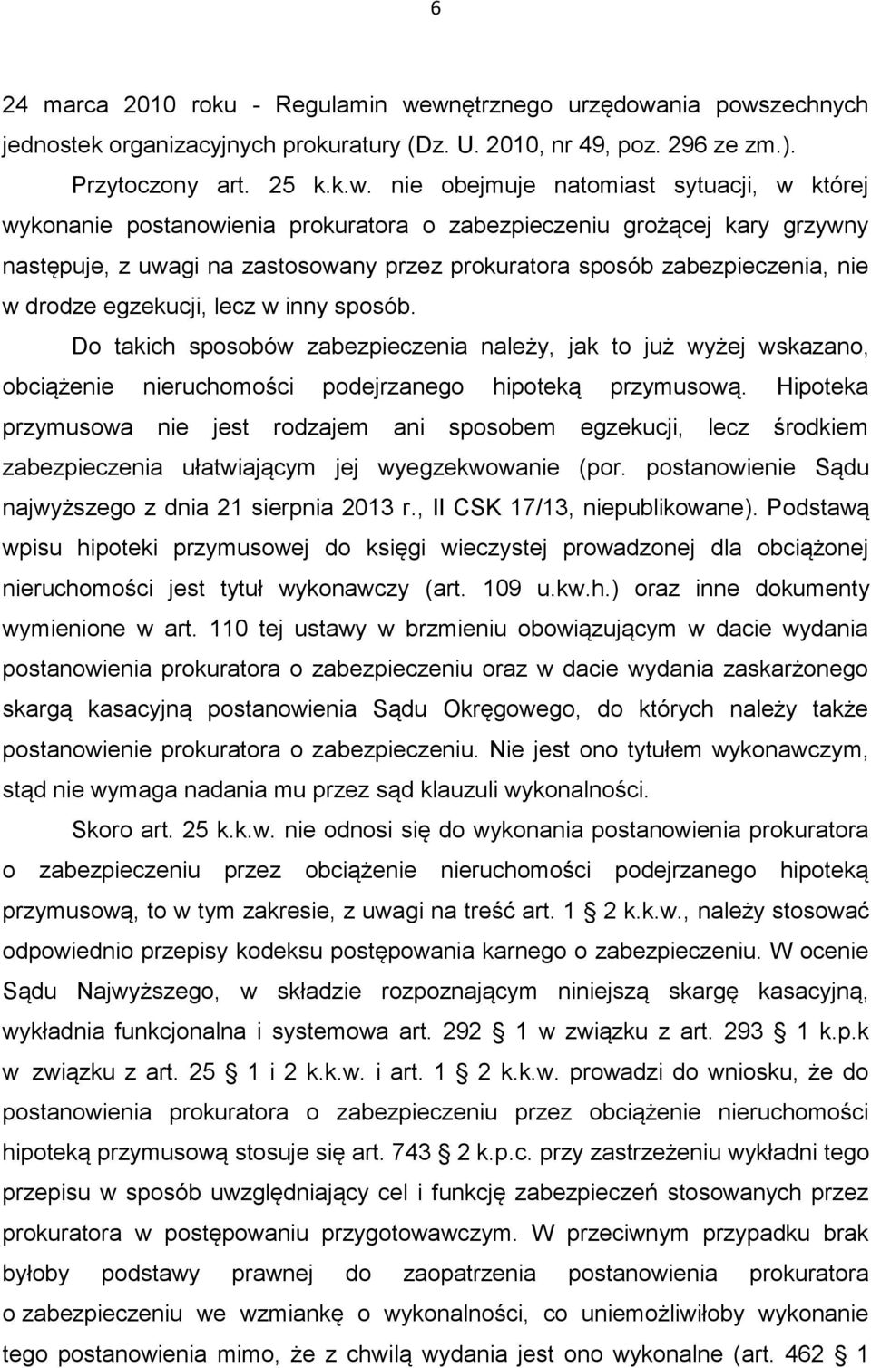 postanowienia prokuratora o zabezpieczeniu grożącej kary grzywny następuje, z uwagi na zastosowany przez prokuratora sposób zabezpieczenia, nie w drodze egzekucji, lecz w inny sposób.