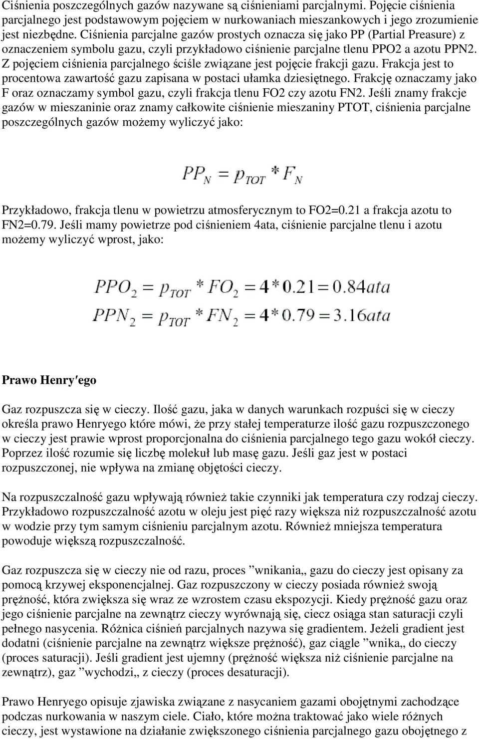 Z pojęciem ciśnienia parcjalnego ściśle związane jest pojęcie frakcji gazu. Frakcja jest to procentowa zawartość gazu zapisana w postaci ułamka dziesiętnego.