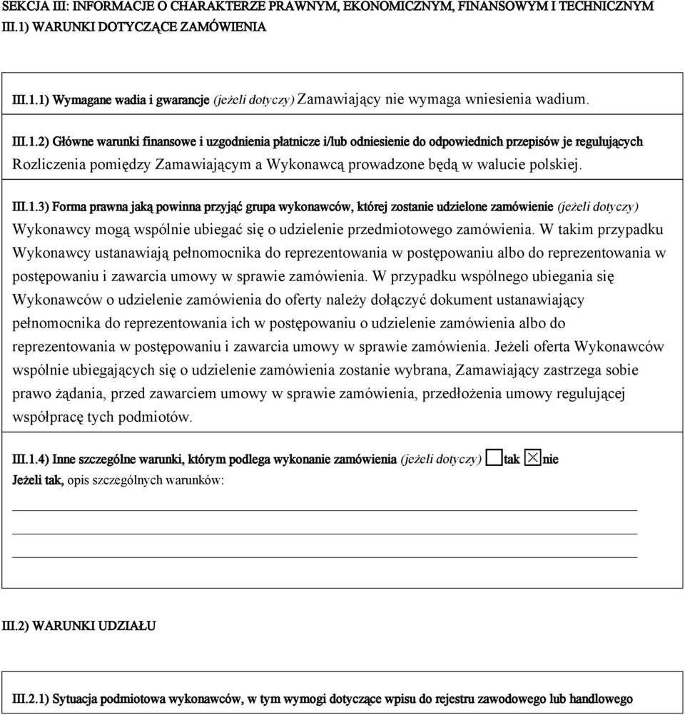 III.1.3) Forma prawna jaką powinna przyjąć grupa wykonawców, której zostanie udzielone zamówienie (jeżeli dotyczy) Wykonawcy mogą wspólnie ubiegać się o udzielenie przedmiotowego zamówienia.