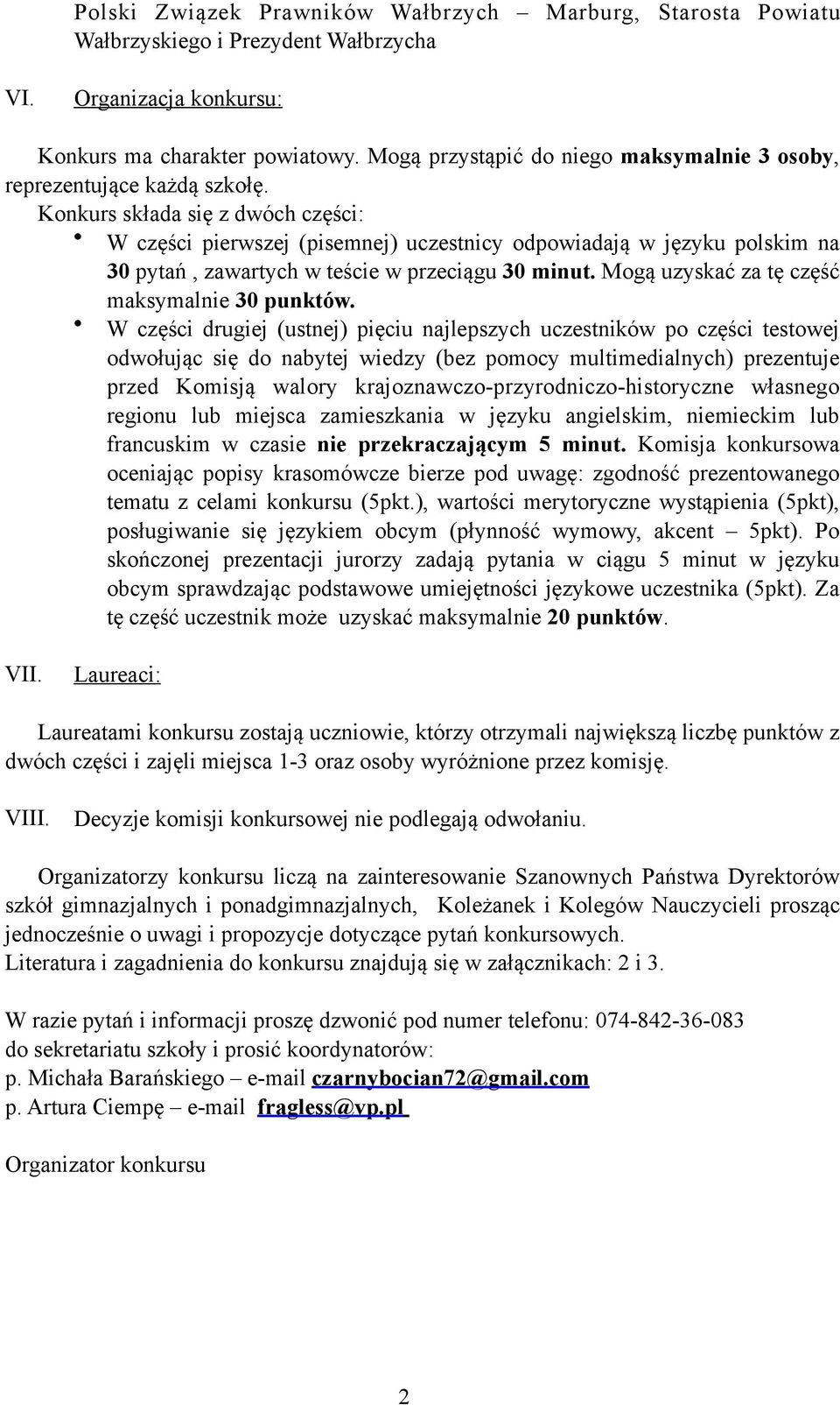 Konkurs składa się z dwóch części: W części pierwszej (pisemnej) uczestnicy odpowiadają w języku polskim na 30 pytań, zawartych w teście w przeciągu 30 minut.