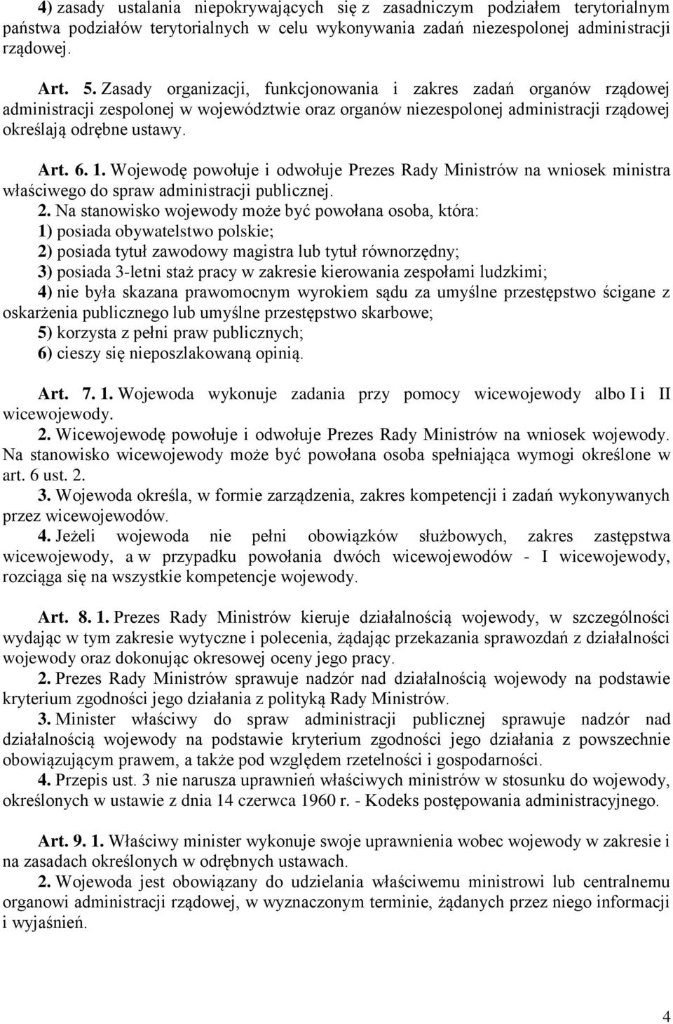 Wojewodę powołuje i odwołuje Prezes Rady Ministrów na wniosek ministra właściwego do spraw administracji publicznej. 2.