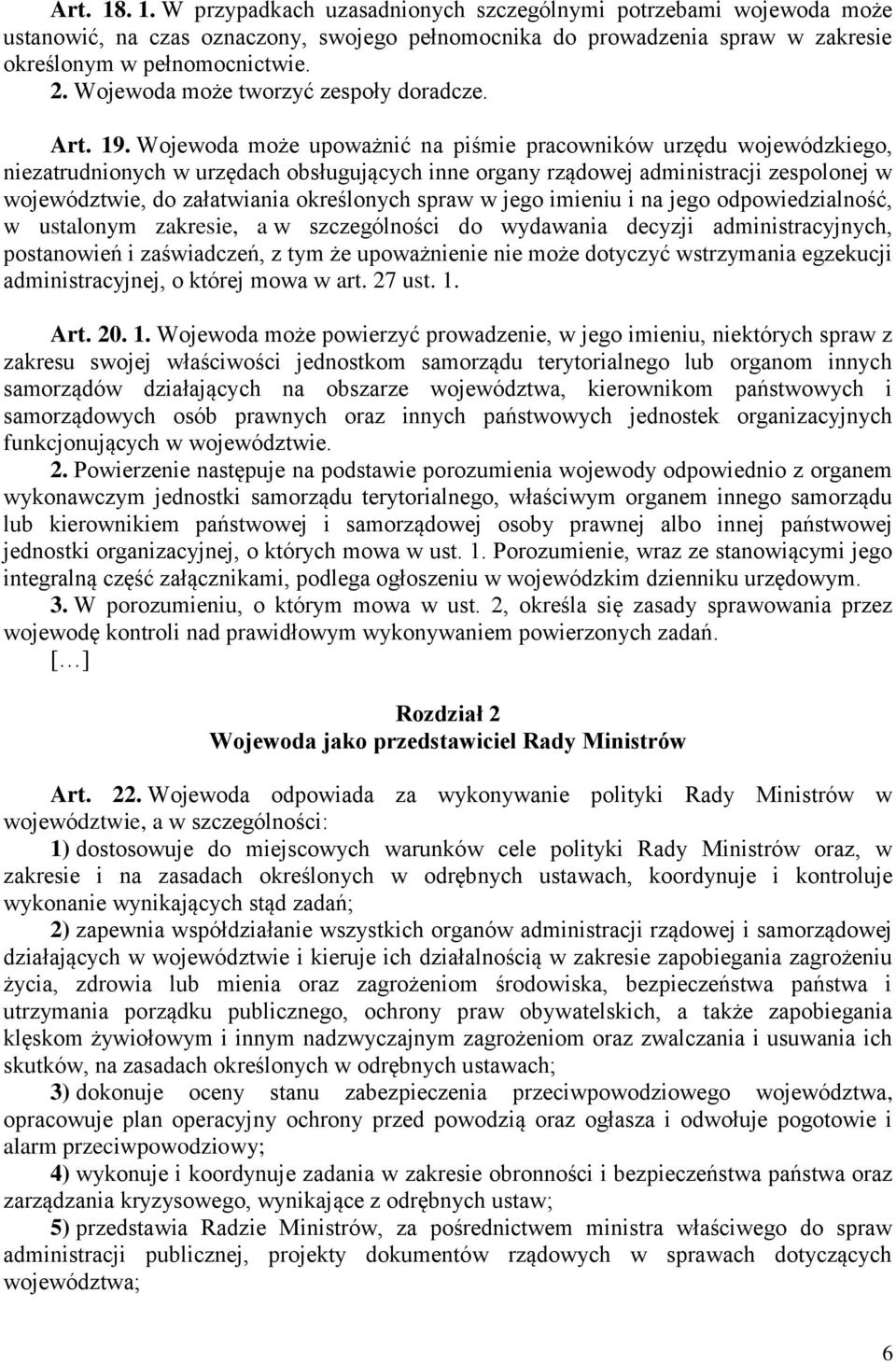 Wojewoda może upoważnić na piśmie pracowników urzędu wojewódzkiego, niezatrudnionych w urzędach obsługujących inne organy rządowej administracji zespolonej w województwie, do załatwiania określonych