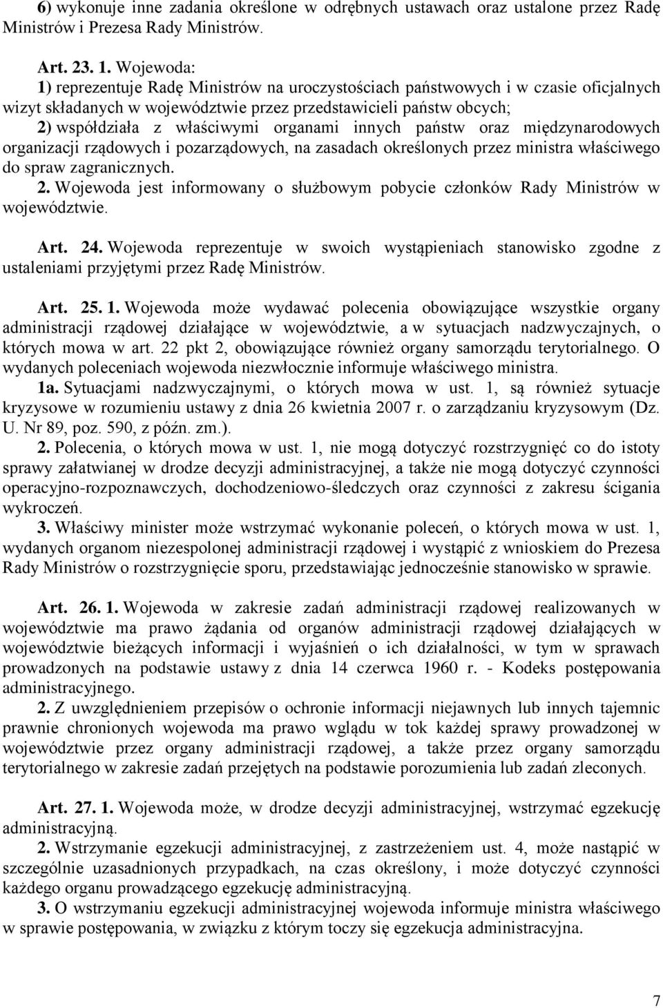 organami innych państw oraz międzynarodowych organizacji rządowych i pozarządowych, na zasadach określonych przez ministra właściwego do spraw zagranicznych. 2.