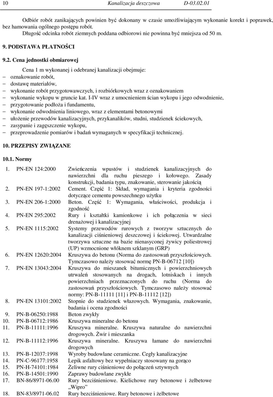 Cena jednostki obmiarowej Cena 1 m wykonanej i odebranej kanalizacji obejmuje: oznakowanie robót, dostawę materiałów, wykonanie robót przygotowawczych, i rozbiórkowych wraz z oznakowaniem wykonanie