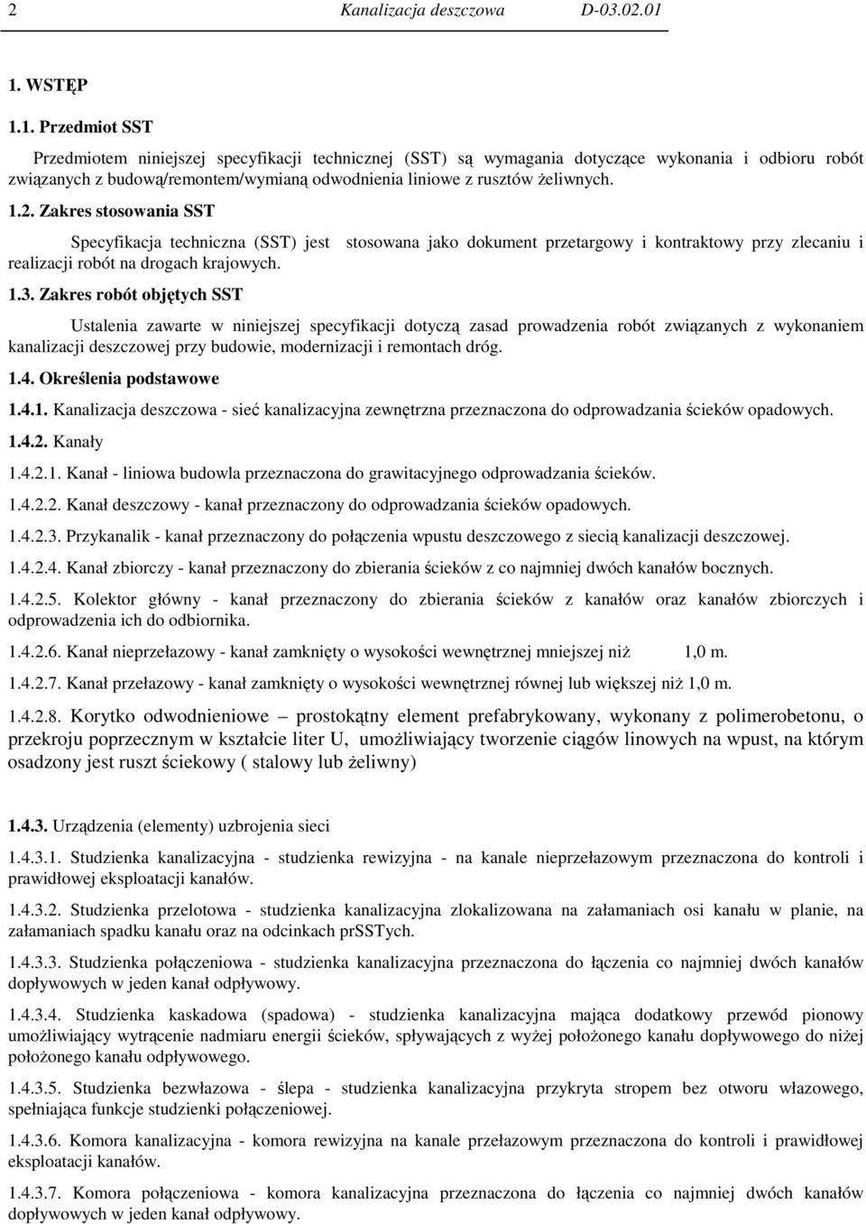 1.2. Zakres stosowania SST Specyfikacja techniczna (SST) jest stosowana jako dokument przetargowy i kontraktowy przy zlecaniu i realizacji robót na drogach krajowych. 1.3.