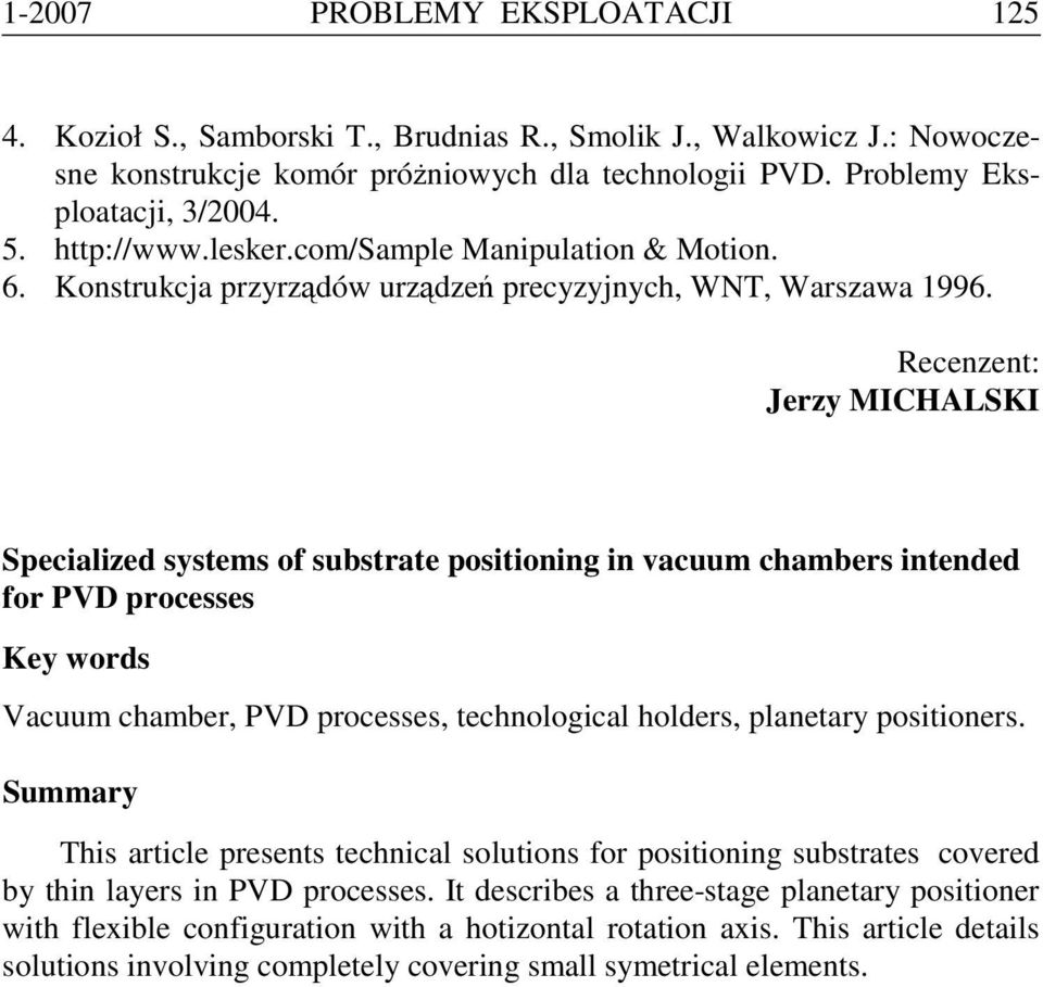 Recenzent: Jerzy MICHALSKI Specialized systems of substrate positioning in vacuum chambers intended for PVD processes Key words Vacuum chamber, PVD processes, technological holders, planetary